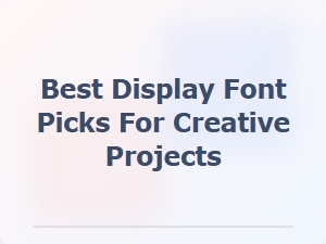 Best Display Fonts for Creative Projects
