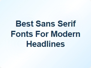Top Sans Serif Fonts for Contemporary Headlines