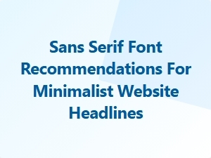 Clean Sans Serif Fonts for Minimalist Web Headlines