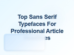 Exploring the Best Sans Serif Fonts for Article Headlines