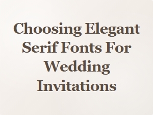 Selecting the Perfect Serif Fonts for Your Wedding Invites