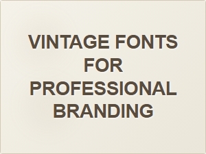 Choosing the Perfect Vintage Fonts for Professional Branding