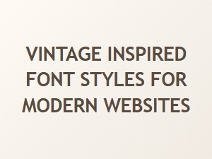 Exploring Vintage Inspired Font Styles for Modern Web Design