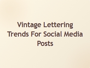 Exploring Vintage Lettering Trends for Social Media Creativity